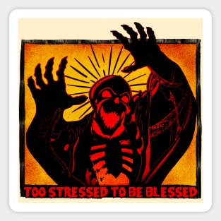 Too Stressed To Be Blessed Magnet